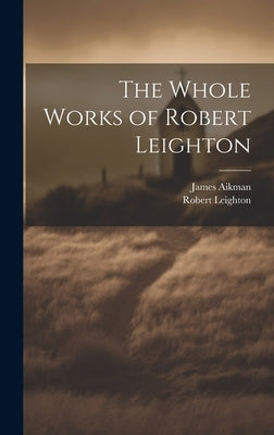 The Whole Works of Robert Leighton by Leighton, Robert