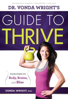 Dr. Vonda Wright's Guide to Thrive: 4 Steps to Body, Brains, and Bliss by Wright, Vonda