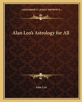 Alan Leo's Astrology for All by Leo, Alan