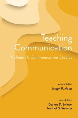 Teaching Communication, Volume II: Communication Studies by Sellnow, Deanna D.