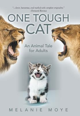 One Tough Cat: An Animal Tale for Adults by Moye, Melanie