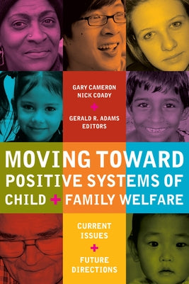 Moving Toward Positive Systems of Child and Family Welfare: Current Issues and Future Directions by Cameron, Gary