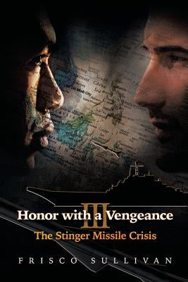 Honor with a Vengeance III: The Stinger Missile Crisis by Sullivan, Frisco