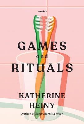 Games and Rituals: Stories by Heiny, Katherine