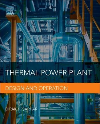 Thermal Power Plant: Design and Operation by Sarkar, Dipak