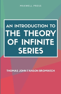 An Introduction to the Theory of Infinite Series by Bromwich, Thomas John I'anson