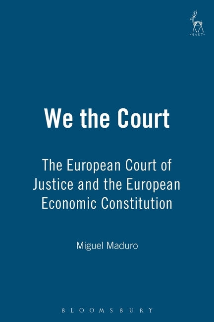 We the Court: The European Court of Justice and the European Economic Constitution by Maduro, Miguel Poiares