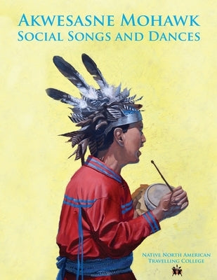 Akwesasne Mohawk Social Songs and Dances by Thompson, Donovan