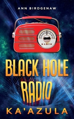 Black Hole Radio - Ka'Azula by Birdgenaw, Ann