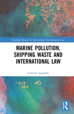 Marine Pollution, Shipping Waste and International Law by Argüello, Gabriela