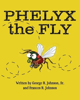 Phelyx the Fly by Johnson, George R., Sr.