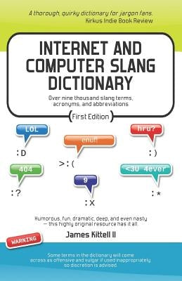 Internet and Computer Slang Dictionary by Kittell II, James S.