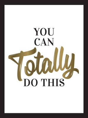 You Can Totally Do This: Wise Words and Affirmations to Inspire and Empower by Summersdale