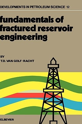 Fundamentals of Fractured Reservoir Engineering: Volume 12 by Van Golf-Racht, T. D.