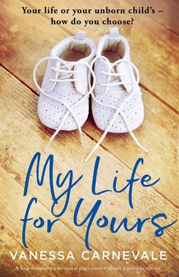 My Life for Yours: A heartbreaking emotional page-turner about a terrible choice by Carnevale, Vanessa