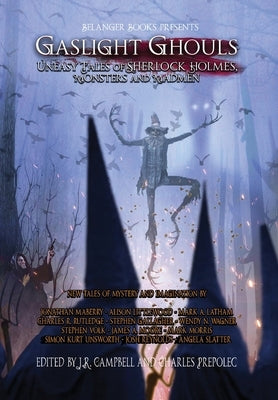 Gaslight Ghouls: Uneasy Tales of SHERLOCK HOLMES, Monsters and Madmen by Prepolec, Charles