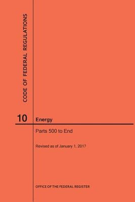Code of Federal Regulations Title 10, Energy, Parts 500-End, 2017 by Nara
