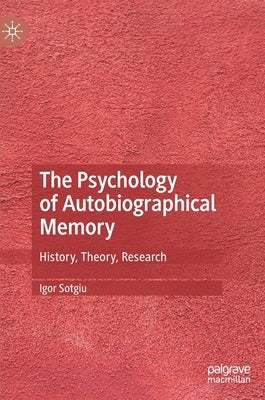 The Psychology of Autobiographical Memory: History, Theory, Research by Sotgiu, Igor
