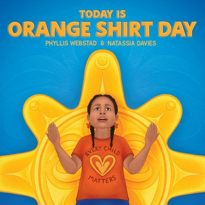 Today Is Orange Shirt Day by Webstad, Phyllis