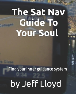 The Sat Nav guide to your soul by Lloyd, Jeff