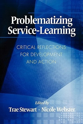 Problematizing Service-Learning: Critical Reflections for Development and Action by Stewart, Trae
