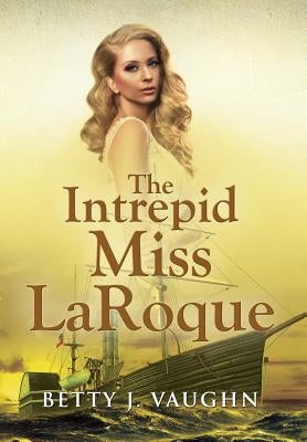 The Intrepid Miss LaRoque by Vaughn, Betty J.