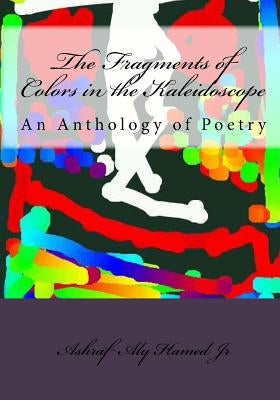 The Fragments of Colors in the Kaleidoscope: An Anthology of Poetry by Uszaki, Dan
