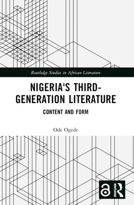Nigeria's Third-Generation Literature: Content and Form by Ogede, Ode