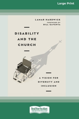 Disability and the Church: A Vision for Diversity and Inclusion [16pt Large Print Edition] by Hardwick, Lamar