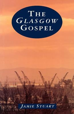 The Glasgow Gospel by Stuart, Jamie