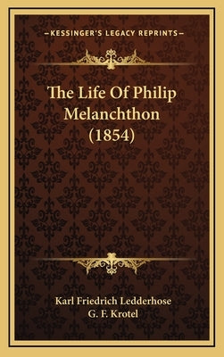 The Life Of Philip Melanchthon (1854) by Ledderhose, Karl Friedrich