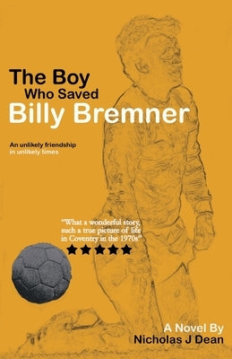 The Boy Who Saved Billy Bremner by J. Dean, Nicholas