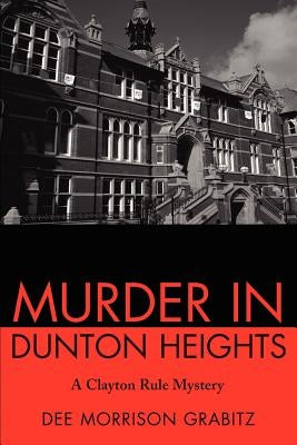 Murder in Dunton Heights: A Clayton Rule Mystery by Morrison Grabitz, Dee