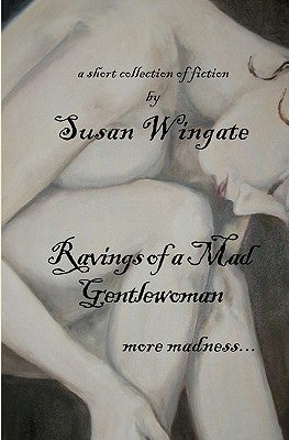 Ravings of a Mad Gentlewoman: more madness... by Wingate, Susan
