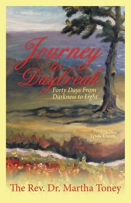 Journey to Daybreak: Forty Days From Darkness to Light by The Rev Dr Martha Toney