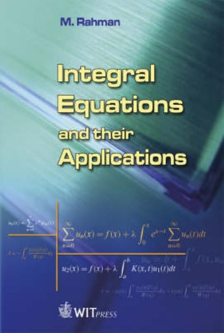 Integral Equations and Their Applications by Rahman, M.