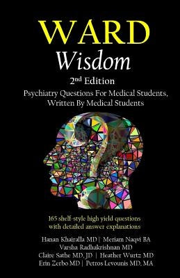 Ward Wisdom: Psychiatry Questions for Medical Students, Written by Medical Students by Naqvi Ba, Meriam