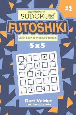 Sudoku Futoshiki - 200 Easy to Master Puzzles 5x5 (Volume 2) by Veider, Dart