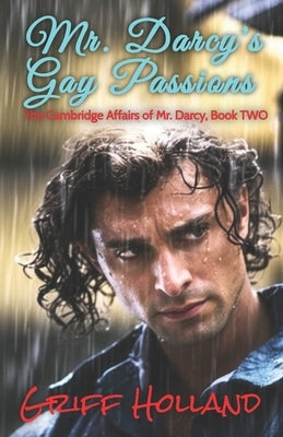 Mr. Darcy's Gay Passions: The Cambridge Affairs of Mr. Darcy, Book TWO by Holland, Griff