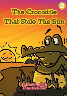 The Crocodile That Stole The Sun by Fleming, Eileen