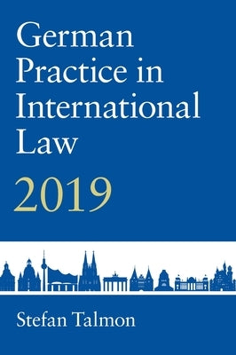 German Practice in International Law: Volume 1: 2019 by Talmon, Stefan
