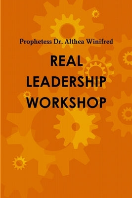 Real Leadership Student's Workbook: Becoming R.E.A.L. means Redefined & Equipped As a Leader, Redefining & Equipping As a Leader, and Raising Leaders by Winifred, Althea