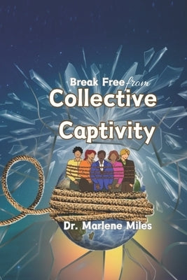 Break Free From Collective Captivity by Miles, Marlene
