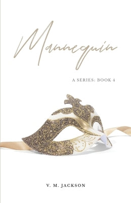Mannequin: A series: Book 4 by Jackson, V. M.