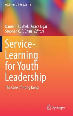 Service-Learning for Youth Leadership: The Case of Hong Kong by T. L. Shek, Daniel
