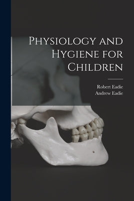 Physiology and Hygiene for Children [microform] by Eadie, Robert