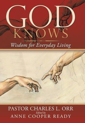 God Knows: Wisdom for Everyday Living by Orr, Pastor Charles L.
