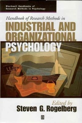 Handbook of Research Methods in Industrial and Organizational Psychology by Rogelberg, Steven G.