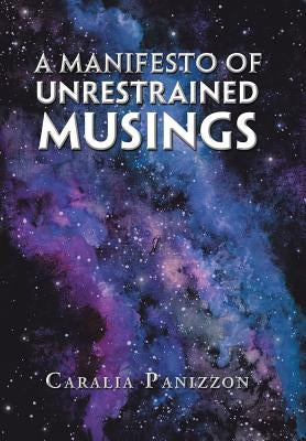 A Manifesto of Unrestrained Musings by Panizzon, Caralia