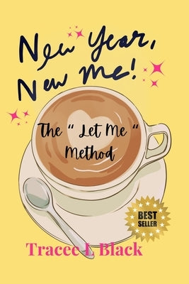 New Year, New Me!: The "let Me" Method by Black, Tracee L.